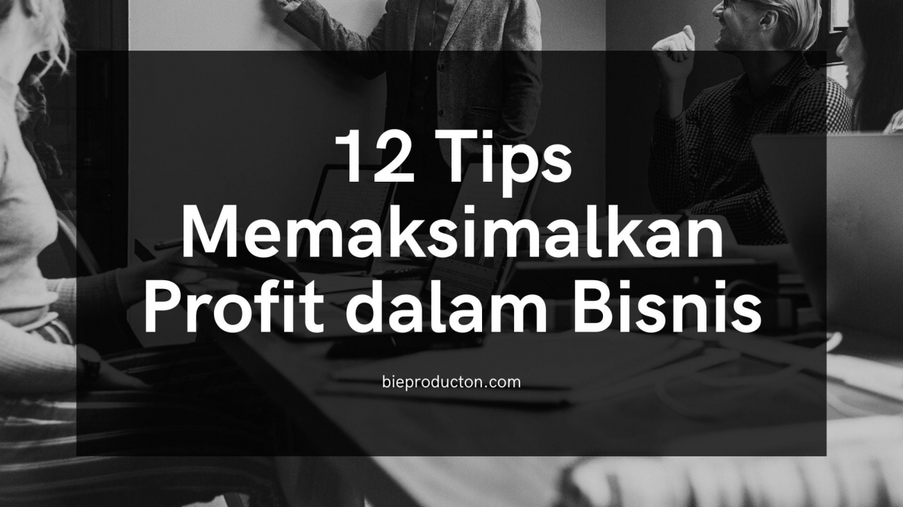 12 Tips Memaksimalkan Profit dalam Bisnis